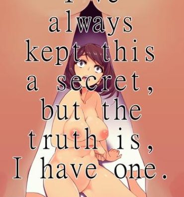 Naughty Zutto Naisho ni Shiteta kedo, Jitsu wa Watashi, Haeteru no. | I've always kept this a secret, but the truth is, I have one Ass